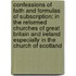Confessions Of Faith And Formulas Of Subscription; In The Reformed Churches Of Great Britain And Ireland Especially In The Church Of Scotland