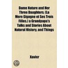 Dame Nature And Her Three Daughters; (La Mere Gigogne Et Ses Trois Filles.) A Grandpapa's Talks And Stories About Natural History, And Things by Xavier
