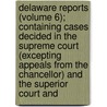 Delaware Reports (Volume 6); Containing Cases Decided In The Supreme Court (Excepting Appeals From The Chancellor) And The Superior Court And door David Thomas Marvel