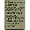 Delaware Reports (Volume 8); Containing Cases Decided In The Supreme Court (Excepting Appeals From The Chancellor) And The Superior Court And door David Thomas Marvel