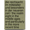 Die Reichsacht Im Mittelalter Und Besonders in Der Neueren Zeit / the Realm Eight in the Middle Ages and Particularly in the More Recent Time door Joseph Poetsch