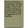 Famous American Composers; Being A Study Of The Music Of This Country, Its Present Conditions And Its Future, With Biographies Of The Leading door Rupert Hughes