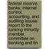 Federal Reserve Banks: Internal Control, Accounting, And Auditing Issues: Report To The Ranking Minority Member, Committee On Banking And Fin