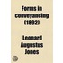 Forms In Conveyancing; And General Legal Forms, Comprising Precedents For Ordinary Use And Clauses Adapted To Special And Unusual Cases, With
