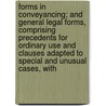 Forms In Conveyancing; And General Legal Forms, Comprising Precedents For Ordinary Use And Clauses Adapted To Special And Unusual Cases, With by Leonard Augustus Jones