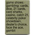 Game Shows - Gambling: Cards, Dice, 21 Cards, Card Sharks, Casino, Catch 21, Celebrity Poker Showdown, Dealer's Choice, Face The Ace, Gambit