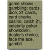 Game Shows - Gambling: Cards, Dice, 21 Cards, Card Sharks, Casino, Catch 21, Celebrity Poker Showdown, Dealer's Choice, Face The Ace, Gambit door Source Wikia