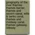 Geography Of The River Thames: Thames Barrier, Thames And Severn Canal, Wilts & Berks Canal, Thames And Medway Canal, Thames Gateway, Tideway