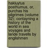 Hakluytus Posthumus, Or, Purchas His Pilgrimes (Volume 32); Contayning A History Of The World In Sea Voyages And Lande Travells By Englishmen door Samuel Purchas