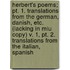 Herbert's Poems; Pt. 1. Translations From The German, Danish, Etc. (Lacking In Miu Copy) V. 1, Pt. 2. Translations From The Italian, Spanish