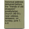 Historical Address Delivered Before The "Friends Of Old Drawyers" Presbyterian Church (49-51); Near Odessa, Delaware, On Sunday, June 7, A.D. door Anthony Higgins