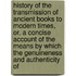 History Of The Transmission Of Ancient Books To Modern Times, Or, A Concise Account Of The Means By Which The Genuineness And Authenticity Of