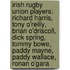 Irish Rugby Union Players: Richard Harris, Tony O'Reilly, Brian O'Driscoll, Dick Spring, Tommy Bowe, Paddy Mayne, Paddy Wallace, Ronan O'Gara