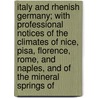 Italy And Rhenish Germany; With Professional Notices Of The Climates Of Nice, Pisa, Florence, Rome, And Naples, And Of The Mineral Springs Of door Edwin Lee