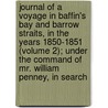 Journal Of A Voyage In Baffin's Bay And Barrow Straits, In The Years 1850-1851 (Volume 2); Under The Command Of Mr. William Penney, In Search door Peter Cormack Sutherland