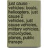 Just Cause - Vehicles: Boats, Helicopters, Just Cause 2 Vehicles, Just Cause Vehicles, Military Vehicles, Motorcycles, Planes, Public Transpo