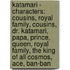 Katamari - Characters: Cousins, Royal Family, Cousins, Dr. Katamari, Papa, Prince, Queen, Royal Family, The King Of All Cosmos, Ace, Ban-Ban