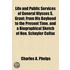 Life And Public Services Of General Ulysses S. Grant; From His Boyhood To The Present Time. And A Biographical Sketch Of Hon. Schuyler Colfax