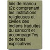 Lois De Manou (2); Comprenant Les Institutions Religieuses Et Civiles Des Indiens Traduites Du Sanscrit Et Accompagn?Es De Notes Explicatives by Manu )