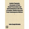 London Pageants; I. Accounts Of Sixty Royal Processions And Entertainments In The City Of London; Chiefly Extracted From Contemporary Writers door John Gough Nichols