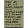 Nippon Ichi: Nippon Ichi Games, Disgaea: Hour Of Darkness, Atelier Iris 2: The Azoth Of Destiny, Soul Nomad & The World Eaters, Phantom Brave by Source Wikipedia