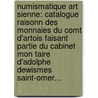 Numismatique Art Sienne: Catalogue Raisonn Des Monnaies Du Comt D'Artois Faisant Partie Du Cabinet Mon Taire D'Adolphe Dewismes Saint-Omer... by Adolphe Dewismes