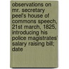 Observations On Mr. Secretary Peel's House Of Commons Speech, 21St March, 1825, Introducing His Police Magistrates' Salary Raising Bill; Date by Jeremy Bentham