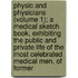 Physic And Physicians (Volume 1); A Medical Sketch Book, Exhibiting The Public And Private Life Of The Most Celebrated Medical Men, Of Former