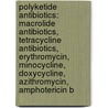 Polyketide Antibiotics: Macrolide Antibiotics, Tetracycline Antibiotics, Erythromycin, Minocycline, Doxycycline, Azithromycin, Amphotericin B by Source Wikipedia