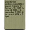 Presidential Addresses And State Papers (Volume 1); February 19, 1902, To May 13, 1903. V.2. December 3, 1901, To January 4, 1904. V.3. April by Theodore Roosevelt