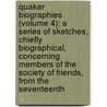 Quaker Biographies (Volume 4); A Series Of Sketches, Chiefly Biographical, Concerning Members Of The Society Of Friends, From The Seventeenth door Philadelphia Yearly Meeting Committee