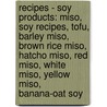 Recipes - Soy Products: Miso, Soy Recipes, Tofu, Barley Miso, Brown Rice Miso, Hatcho Miso, Red Miso, White Miso, Yellow Miso, Banana-Oat Soy by Source Wikia