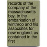Records Of The Company Of The Massachusetts Bay, To The Embarkation Of Winthrop And His Associates For New England, As Contained In The First by Massachusetts Massachusetts