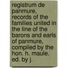 Registrum De Panmure, Records Of The Families United In The Line Of The Barons And Earls Of Panmure, Compiled By The Hon. H. Maule. Ed. By J. door Panmure Earls Of