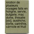 Relation De Plusieurs Voyages Faits En Hongrie, Servie, Bulgarie, Mac Doine, Thesalie [Sic], Austriche, Styrie, Carinthie, Carniole Et Friuli