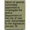 Report Of Special Committee Appointed To Investigate The Police Department Of The City Of New York; Transmitted To The Legislature January 18 door New York Legislature Senate