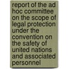 Report Of The Ad Hoc Committee On The Scope Of Legal Protection Under The Convention On The Safety Of United Nations And Associated Personnel door United Nations