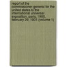 Report Of The Commissioner-General For The United States To The International Universal Exposition, Paris, 1900, February 29, 1901 (Volume 1) door United States Commission Exposition