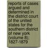 Reports Of Cases Argued And Determined In The District Court Of The United States For The Southern District Of New York (Volume 8); 1827-1879 by United States District Court of Iowa