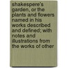 Shakespere's Garden, Or The Plants And Flowers Named In His Works Described And Defined; With Notes And Illustrations From The Works Of Other door Sidney Beisley