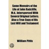 Some Memoirs Of The Life Of John Radcliffe, M.D., Interspersed With Several Original Letters; Also A True Copy Of His Last Will And Testament door William Pittis