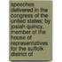 Speeches Delivered In The Congress Of The United States; By Josiah Quincy, Member Of The House Of Representatives For The Suffolk District Of