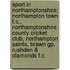 Sport In Northamptonshire: Northampton Town F.C., Northamptonshire County Cricket Club, Northampton Saints, Brawn Gp, Rushden & Diamonds F.C.