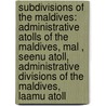 Subdivisions Of The Maldives: Administrative Atolls Of The Maldives, Mal , Seenu Atoll, Administrative Divisions Of The Maldives, Laamu Atoll by Source Wikipedia