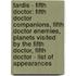 Tardis - Fifth Doctor: Fifth Doctor Companions, Fifth Doctor Enemies, Planets Visited By The Fifth Doctor, Fifth Doctor - List Of Appearances
