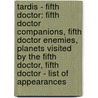 Tardis - Fifth Doctor: Fifth Doctor Companions, Fifth Doctor Enemies, Planets Visited By The Fifth Doctor, Fifth Doctor - List Of Appearances by Source Wikia