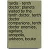 Tardis - Tenth Doctor: Planets Visited By The Tenth Doctor, Tenth Doctor Companions, Tenth Doctor Enemies, Agelaos, Arcopolis, Arkheon, Bouke door Source Wikia