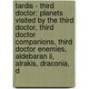 Tardis - Third Doctor: Planets Visited By The Third Doctor, Third Doctor Companions, Third Doctor Enemies, Aldebaran Ii, Alrakis, Draconia, D door Source Wikia