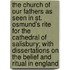 The Church Of Our Fathers As Seen In St. Osmund's Rite For The Cathedral Of Salisbury; With Dissertations On The Belief And Ritual In England