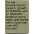 The City Sunday-School; Its Work, Growth, Possibilities. With An Appendix Showing Forms, Letter, And Blanks Which Have Been Used With Success